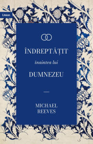 Title: Îndrepta?it înaintea lui Dumnezeu, Author: Michael Reeves