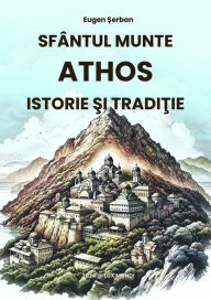 Title: Sfântul Munte Athos: istorie si traditie, Author: Eugen ?erban