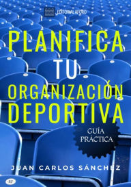 Title: Planifica tu organización deportiva: Guía práctica, Author: Juan Carlos Sanchez
