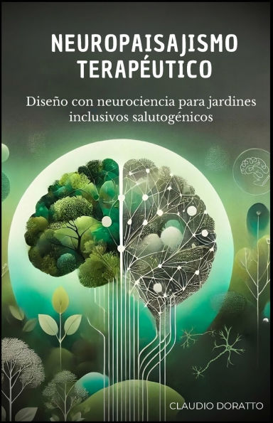 Neuropaisajismo Terapï¿½utico: Diseï¿½o con neurociencias para jardines inclusivos salutogï¿½nicos