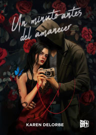 Title: Un minuto antes del amanecer, Author: Karen Delorbe