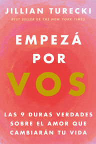 Title: Empezá por vos: Las 9 duras verdades sobre el amor que cambiarán tu vida, Author: Jillian Turecki