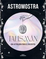 Title: Talismán: Una astrología para el encuentro, Author: Astromostra