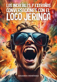 Title: Las increíbles y extrañas conversaciones con el loco Jeringa, Author: Eduardo Néstor Menendez