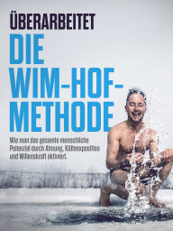 Title: ÜBERARBEITET: Die Wim-Hof-Methode: Wie man das gesamte menschliche Potenzial durch Atmung, Kälteexposition und Willenskraft aktiviert, Author: Cooltura