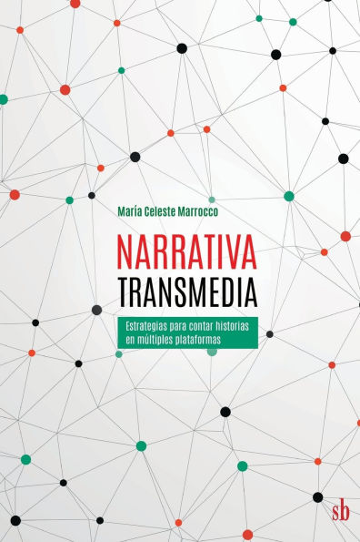 Narrativa transmedia. Estrategias para contar historias en mï¿½ltiples plataformas