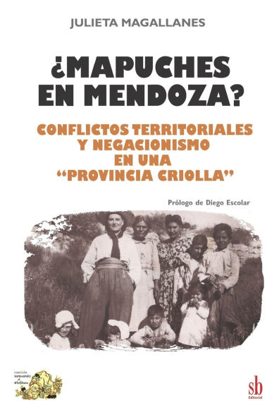 ï¿½Mapuches en Mendoza?: Conflictos territoriales y negacionismo en una "provincia criolla"