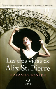 Title: Las tres vidas de Alix St. Pierre, Author: Natasha Lester