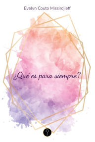 Title: ¿Qué es para siempre?, Author: Evelyn Couto Missirdjieff