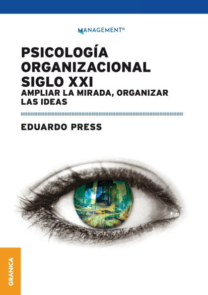 Psicologï¿½a Organizacional Siglo XXI: Ampliar la mirada, organizar las ideas