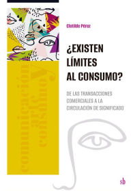 Title: ¿Existen límites al consumo?: De las transacciones comerciales a la circulación de significado, Author: Clotilde Pérez