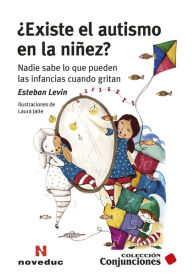 Title: ¿Existe el autismo en la niñez?: Nadie sabe lo que pueden las infancias cuando gritan, Author: Esteban Levin