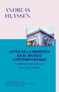 Title: Artes de la memoria en el mundo contemporáneo, Author: Andreas Huyssen