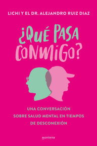 Title: ¿Qué pasa conmigo?: Una conversación sobre salud mental en tiempos de desconexión, Author: Lichi