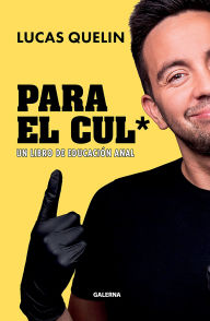 Title: Para el cul*: Un libro de educación anal, Author: Lucas Quelin