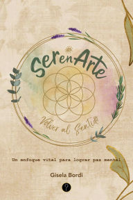 Title: SerenArte: Un enfoque vital para lograr paz mental, Author: Gisela Bordi