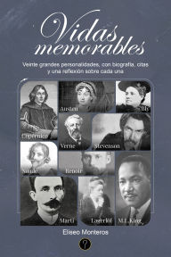 Title: Vidas memorables: Veinte grandes personalidades, con biografía, citas y una reflexión sobre cada una, Author: Eliseo Monteros