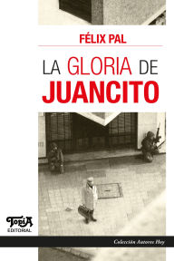 Title: La gloria de Juancito, Author: Félix Pal