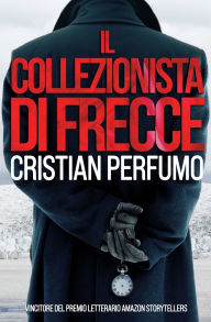 Title: Il collezionista di frecce, Author: Cristian Perfumo