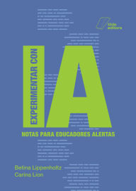 Title: Experimentar con IA: Notas para educadores alertas, Author: Carina Lion