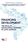 Financing Development: The Role of Multilateral Banking in Latin America
