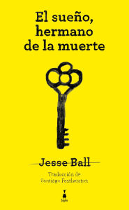 Title: El sueño, hermano de la muerte: Una guía para niños que sueñan, Author: Jesse Ball