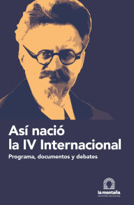 Title: Así nació la IV Internacional: Programa, documentos y debates, Author: León Trotsky