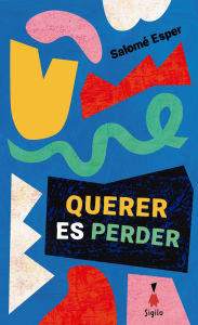 Title: Querer es perder, Author: Salomé Esper