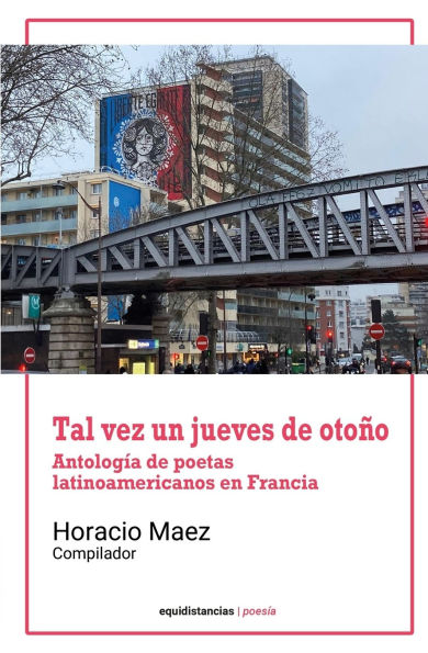 Tal vez un jueves de otoÃ¯Â¿Â½o: AntologÃ¯Â¿Â½a de poetas latinoamericanos en Francia