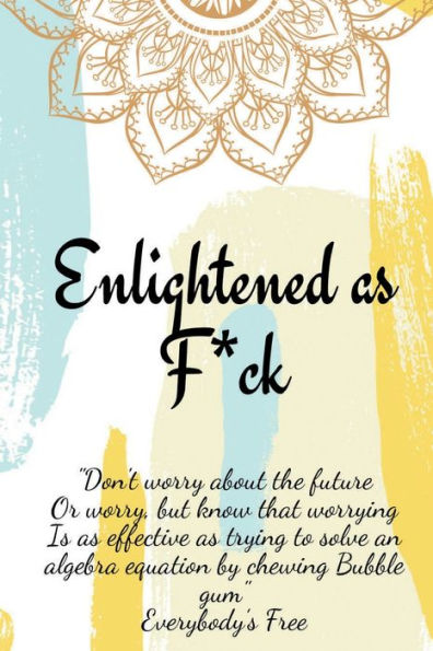 Enlightened as F*ck: Prompted Journal for Knowing Yourself.Self-exploration Becoming an Creator of Your Life.