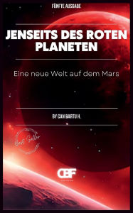 Title: Jenseits des Roten Planeten: Eine neue Welt auf dem Mars, Author: Can Bartu H.