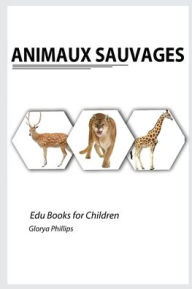 Title: Animaux Sauvages, Author: Glorya Phillips