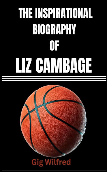 The Inspirational Biography of Liz Cambage