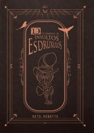 Title: Dicionário De Insultos Esdrúxulos (versão De Bolso), Author: Neto Robatto