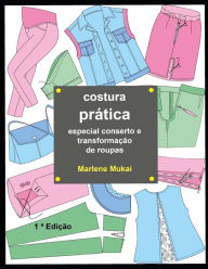 Title: Costura prÃ¯Â¿Â½tica especial conserto e transformaÃ¯Â¿Â½Ã¯Â¿Â½o de roupas, Author: Marlene Mukai
