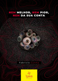 Title: Nem Melhor, Nem Pior, Nem da Sua Conta, Author: Fabricio Cunha