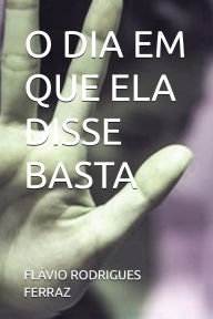 Title: O Dia Em Que Ela Disse Basta, Author: Flïvio Rodrigues Ferraz