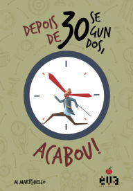 Title: Depois De 30 Segundos, Acabou!, Author: M.martchiello