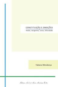 Title: Constituição e Emoções: medo, vergonha, raiva, felicidade, Author: Fabiano Mendonïa