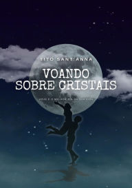 Title: Voando Sobre Cristais, Author: Tito Sant'anna
