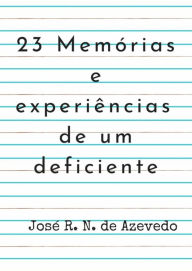 Title: 23 Memórias E Experiências De Um Deficiente, Author: José R. N. De Azevedo