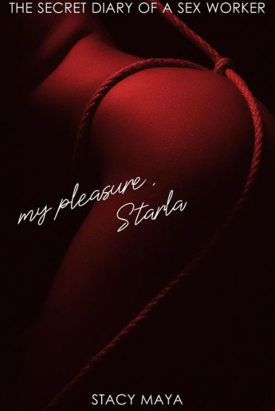 My pleasure, Starla: The secret diary of a Sex Worker