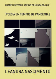 Title: Amores Incertos: Apesar De Nunca Sê-los!, Author: Leandra Nascimento