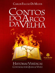 Title: Contos do arco da velha: Histórias verídicas, Author: Carlos Falcão Matos