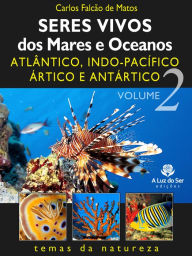 Title: Seres vivos dos mares e oceanos 2: Atlântico, indo-pacífico, ártico e antártico, Author: Carlos Falcão de Matos