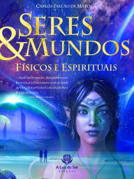 Title: Seres e mundos físicos e espirituais, Author: Carlos Falcão Matos