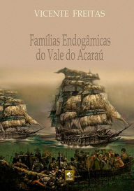 Title: Famílias Endogâmicas Do Vale Do Acaraú, Author: Vicente Freitas