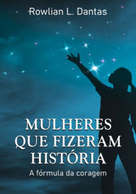 Title: Mulheres Que Fizeram História, Author: Rowlian L. Dantas