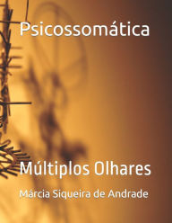 Title: Psicossomï¿½tica: Mï¿½ltiplos Olhares, Author: Ailton Luis Pereiratakayama