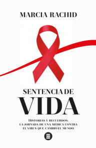 Title: Sentencia de vida: Historias y recuerdos: la jornada de una médica contra el virus que cambió el mundo, Author: Marcia Rachid